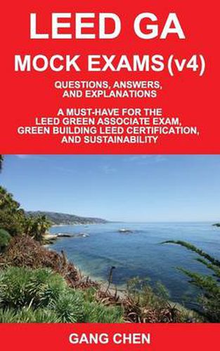 Cover image for Leed Ga Mock Exams (Leed V4): Questions, Answers, and Explanations: A Must-Have for the Leed Green Associate Exam, Green Building Leed Certification