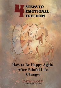 Cover image for 4 Steps to Emotional Freedom - How To Be Happy Again After A Painful Life Change