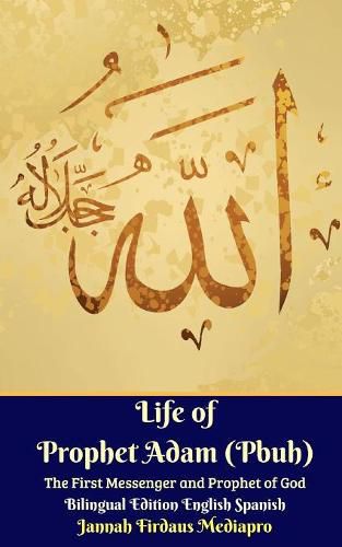 Cover image for Life of Prophet Adam (Pbuh) The First Messenger and Prophet of God Bilingual Edition English Spanish