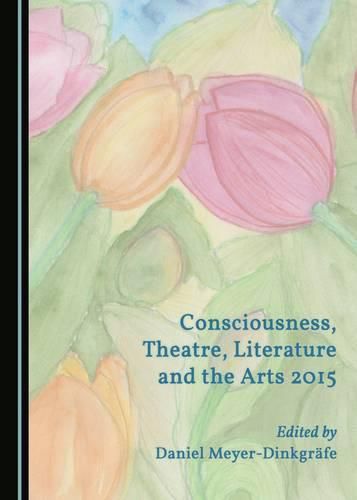 Cover image for Consciousness, Theatre, Literature and the Arts 2015