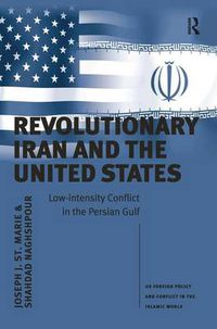 Cover image for Revolutionary Iran and the United States: Low-intensity Conflict in the Persian Gulf