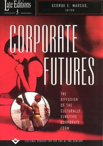 Cover image for Corporate Futures: The Diffusion of the Culturally Sensitive Corporate Form