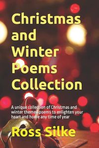 Cover image for Christmas and Winter Poems Collection: A unique collection of Christmas and winter themed poems to enlighten your heart and home any time of year