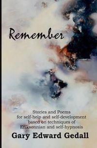 Cover image for Remember: Stories and poems for self-help and self-development based on techniques of Ericksonian and auto-hypnosis