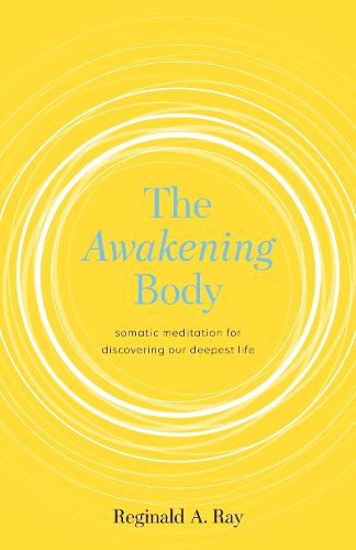 Cover image for The Awakening Body: Somatic Meditation for Discovering Our Deepest Life