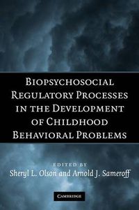 Cover image for Biopsychosocial Regulatory Processes in the Development of Childhood Behavioral Problems