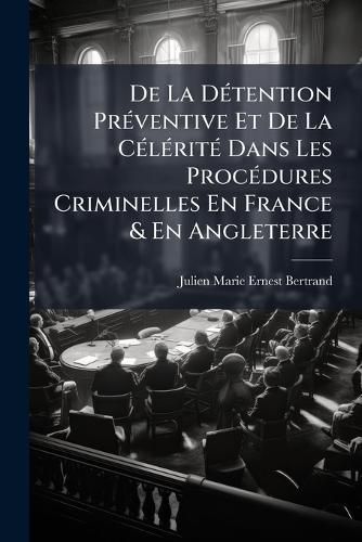 Cover image for de La Dtention Prventive Et de La Clrit Dans Les Procdures Criminelles En France & En Angleterre