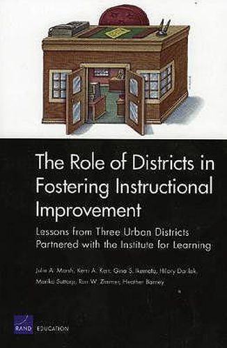 The Role of Districts in Fostering Instructional Improvement: Lessons from Three Urban Districts Partnered with the Institute for Learning