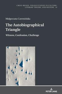 Cover image for The Autobiographical Triangle: Witness, Confession, Challenge