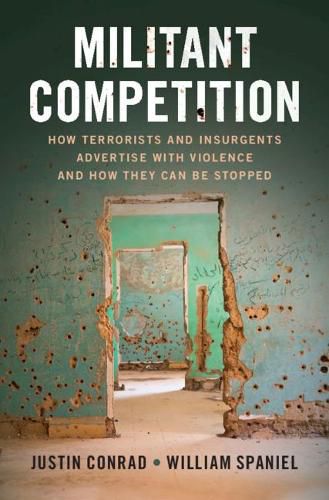 Cover image for Militant Competition: How Terrorists and Insurgents Advertise with Violence and How They Can Be Stopped