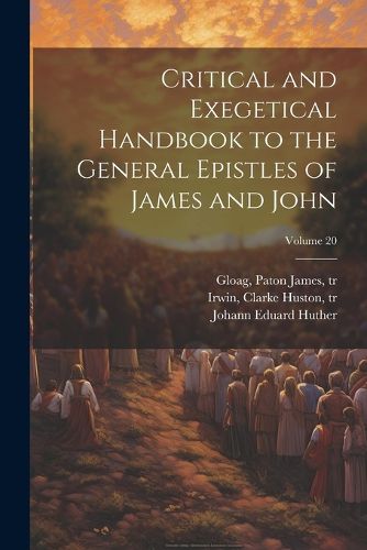 Critical and Exegetical Handbook to the General Epistles of James and John; Volume 20