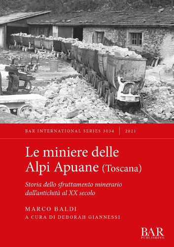 Cover image for Le Miniere delle Alpi Apuane meridionali (Toscana): Storia dello sfruttamento minerario dall'antichita al XX secolo