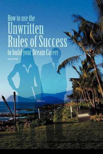 Cover image for How to Use the Unwritten Rules of Success to Build Your Dream Career