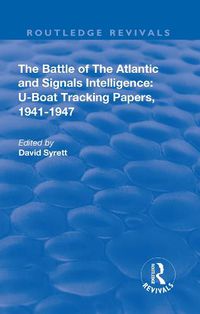 Cover image for The Battle of the Atlantic and Signals Intelligence: U-Boat Situations and Trends, 1941-1945