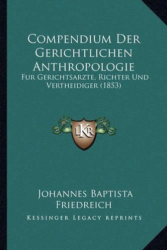 Compendium Der Gerichtlichen Anthropologie: Fur Gerichtsarzte, Richter Und Vertheidiger (1853)