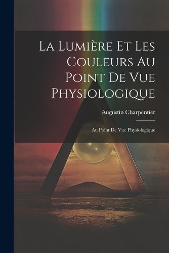 La Lumiere et les Couleurs au Point de Vue Physiologique