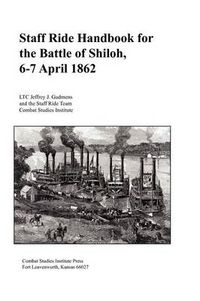 Cover image for Staff Ride Handbook for the Battle of Shiloh, 6-7 April 1862