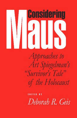 Considering   Maus: Approaches to Art Spiegelman's Survivor's Tale of the Holocaust