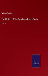 Cover image for The History of The Royal Academy of Arts: Vol. II