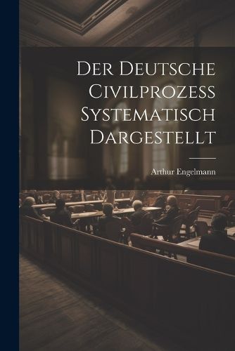 Cover image for Der Deutsche Civilprozess Systematisch Dargestellt