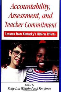 Cover image for Accountability, Assessment, and Teacher Commitment: Lessons from Kentucky's Reform Efforts