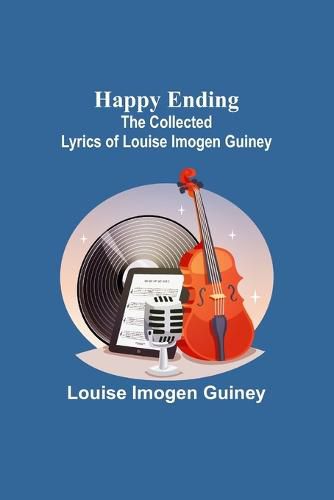 Happy Ending: The Collected Lyrics of Louise Imogen Guiney