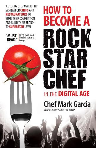 Cover image for How to Become a Rock Star Chef in the Digital Age: A Step-by-Step Marketing System for Chefs and Restaurateurs to Burn Their Competition and Build their Brand to Superstar Level