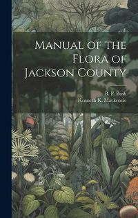 Cover image for Manual of the Flora of Jackson County