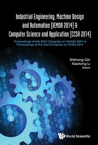 Cover image for Industrial Engineering, Machine Design And Automation (Iemda 2014) - Proceedings Of The 2014 Congress & Computer Science And Application (Ccsa 2014) - Proceedings Of The 2nd Congress