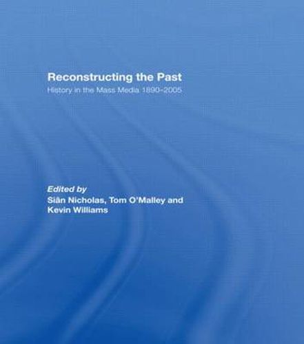 Cover image for Reconstructing the Past: History in the Mass Media 1890-2005