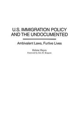 Cover image for U.S. Immigration Policy and the Undocumented: Ambivalent Laws, Furtive Lives