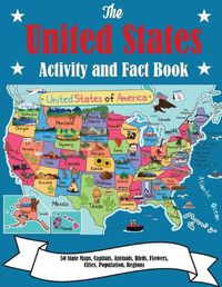 Cover image for The United States Activity and Fact Book: 50 State Maps, Capitals, Animals, Birds, Flowers, Mottos, Cities, Population, Regions