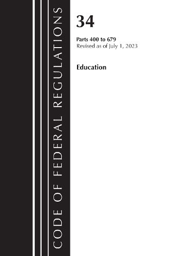 Cover image for Code of Federal Regulations, Title 34 Education 400-679, Revised as of July 1, 2023