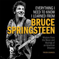 Cover image for Everything I Need to Know I Learned from Bruce Springsteen