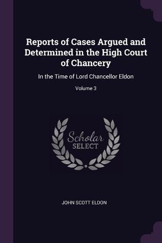 Cover image for Reports of Cases Argued and Determined in the High Court of Chancery