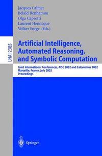 Cover image for Artificial Intelligence, Automated Reasoning, and Symbolic Computation: Joint International Conferences, AISC 2002 and Calculemus 2002 Marseille, France, July 1-5, 2002 Proceedings