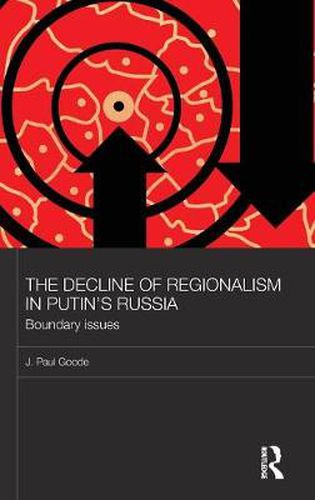 Cover image for The Decline of Regionalism in Putin's Russia: Boundary Issues