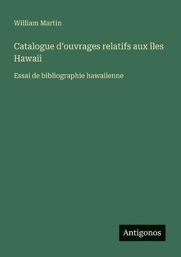 Cover image for Catalogue d'ouvrages relatifs aux iles Hawaii