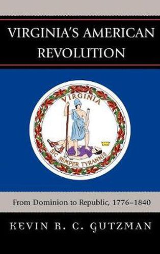 Virginia's American Revolution: From Dominion to Republic, 1776-1840