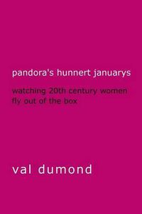 Cover image for Pandora's Hunnert Januarys: Watching 20th Century Women Fly Out of the Box