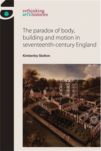 Cover image for The Paradox of Body, Building and Motion in Seventeenth-Century England