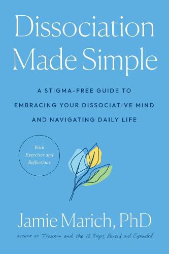 Dissociation Made Simple: A Stigma-Free Guide to Embracing Your Dissociative Mind and Navigating Daily Life