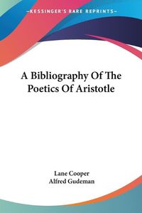 Cover image for A Bibliography of the Poetics of Aristotle