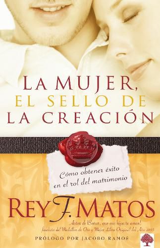 Cover image for La Mujer, El Sello de la Creacion: Como Obtener Exito En El Rol del Matrimonio