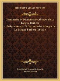 Cover image for Grammaire Et Dictionnaire Abreges de La Langue Berbere (1844grammaire Et Dictionnaire Abreges de La Langue Berbere (1844) )