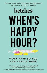 Cover image for When's Happy Hour?: Work Hard So You Can Hardly Work