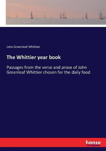 Cover image for The Whittier year book: Passages from the verse and prose of John Greenleaf Whittier chosen for the daily food