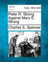 Cover image for Peter R. Strong Against Mary E. Strong