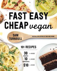 Cover image for Fast Easy Cheap Vegan: 100 Recipes You Can Make In 30 Minutes Or Less, For $10 Or Less, and 10 Ingredients Or Less!