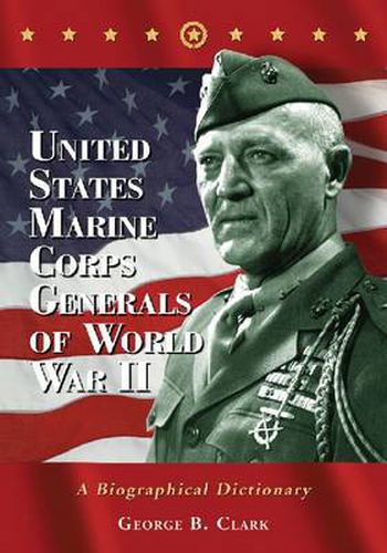 Cover image for United States Marine Corps Generals of World War II: A Biographical Dictionary